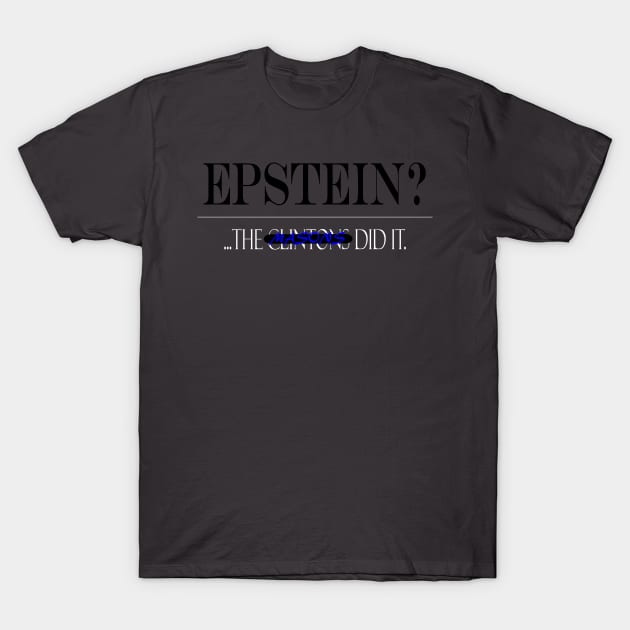 Epstein?... The ----- Masons did it T-Shirt by TreverCameron